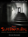 A Brief Guide to the Supernatural Ghosts, Vampires and the Paranormal by Leo Ruickbie eBook